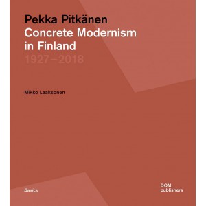 Pekka Pitkänen 1927–2018. Concrete Modernism in Finland